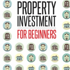 READ DOWNLOAD Property Investment for Beginners