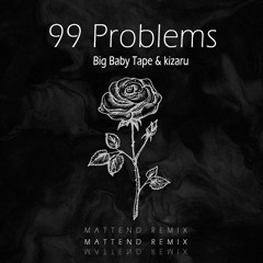 Big Baby Tape, kizaru - 99 Problems (Mattend Remix)