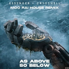 Essenger X Cryoshell - As Above So Below (Moo Rai House Remix)