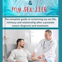 ~Read~[PDF] PROSTATE CANCER & MY SEX LIFE: The complete guide to reclaiming my sex life, intima