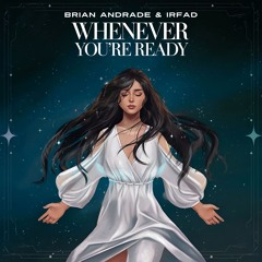 Brian Andrade & Irfad - Whenever You're Ready (Extended Mix)