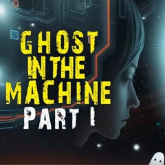 Ghost in the Machine