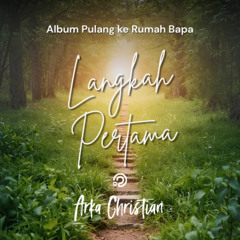 2025 - Arka Christian - Pulang ke Rumah Bapa - 01 - Langkah Pertama