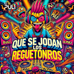 DJ PULI - QUE SE JODAN LOS REGUETONEROS