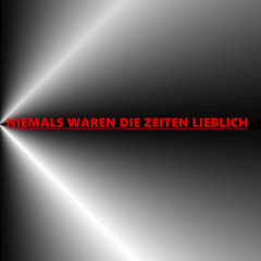 Niemals Waren Die Zeiten Lieblich