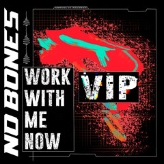 WORK WITH ME NOW - (VIP)
