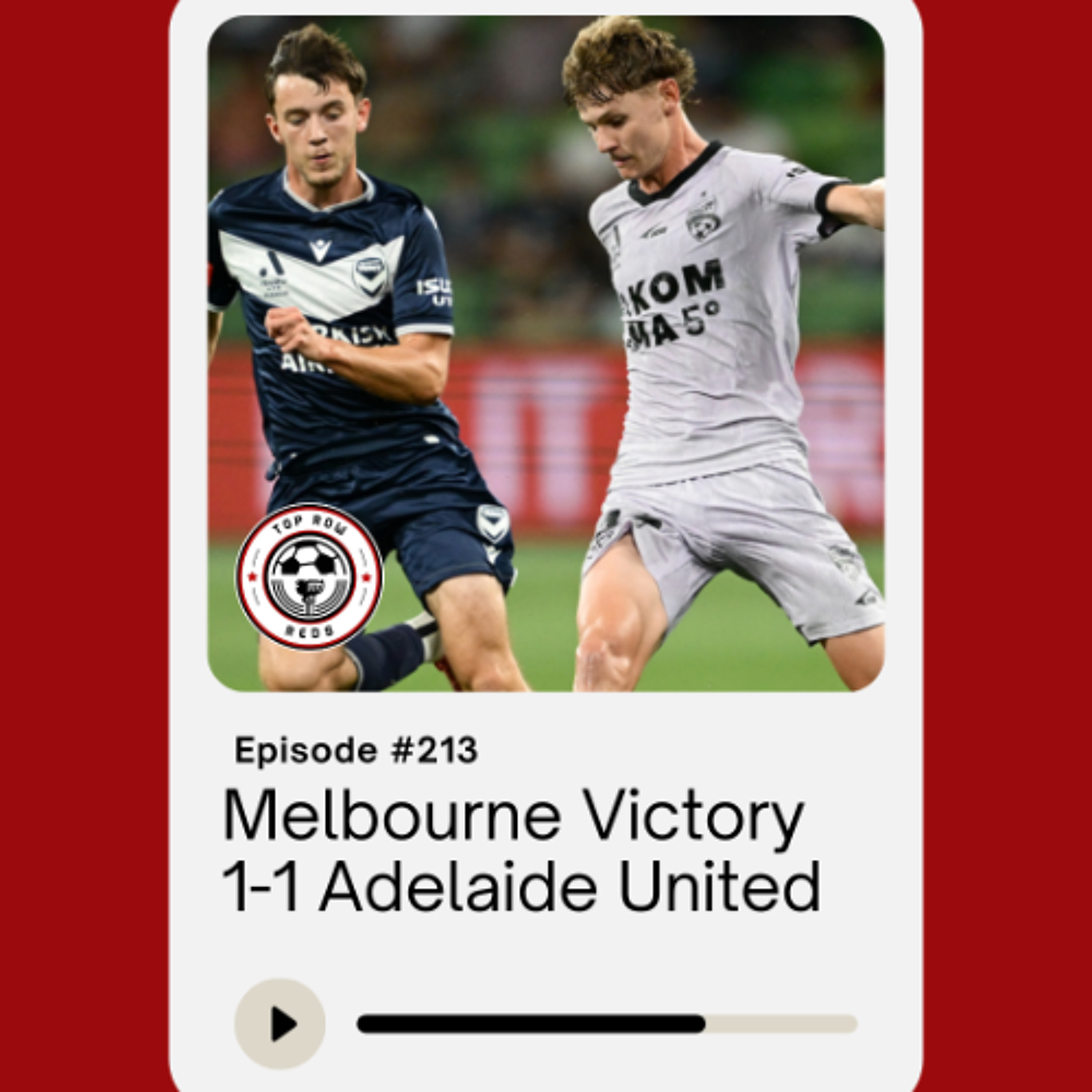 Ep. 213 - Melbourne Victory 2-2 Adelaide United