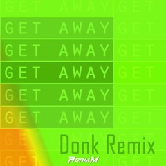 Get Away (Donk Remix)