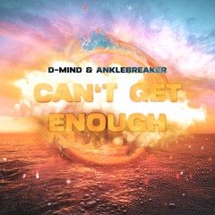 D-Mind & Anklebreaker - Can't Get Enough [FREE DOWNLOAD]