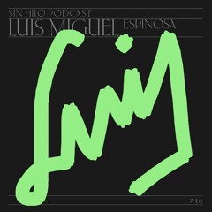 Luis Miguel Espinosa— Podcast 30 Sin Hilo
