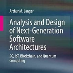 READ EBOOK 📑 Analysis and Design of Next-Generation Software Architectures: 5G, IoT,