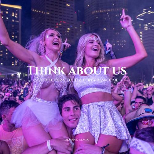 Sonny Fodera, D.O.D & Poppy Baskcomb - Think About Us [DEVANK REMIX]
