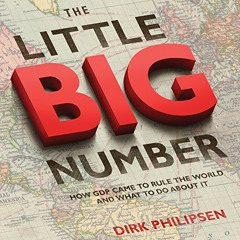 READ EPUB √ The Little Big Number: How GDP Came to Rule the World and What to Do Abou