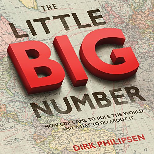 DOWNLOAD EPUB 📪 The Little Big Number: How GDP Came to Rule the World and What to Do