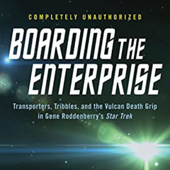 [Download] PDF 📜 Boarding the Enterprise: Transporters,Tribbles, And the Vulcan Deat