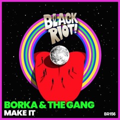Black Riot 156 - Borka & The Gang - Make It (teaser)