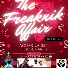 BGD FAMILY - THE FREAKNIK AFFAIR AQUARIUS SZN HOUSE PARTY