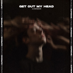 JJ.MASON - Get Out My Head