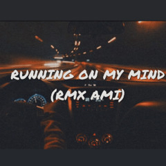 RUNNING ON MY MIND (RMX AMI)