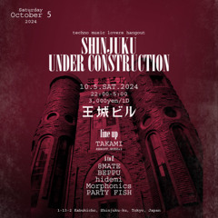 ［DJ MIX］SHINJUKU UNDER CONSTRUCTION at Ojo Building,Shinjyuku Tokyo 5th 0ct. 2024