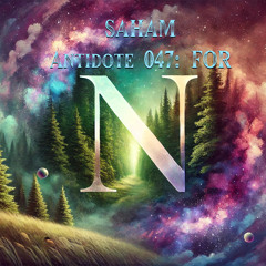 Antidote 047: For N