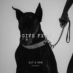 317 x KRN - GIVE FXCK (FREE DOWNLOAD)