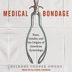 Access EBOOK EPUB KINDLE PDF Medical Bondage: Race, Gender, and the Origins of American Gynecology b