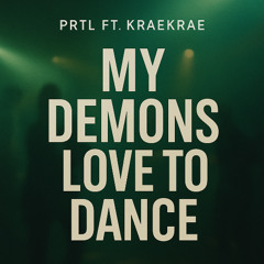 PRTL ft KRAEKRAE - My Demons Love to Dance
