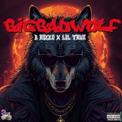 BigBadWolf [Explicit] Ft. B-RizzO x Lil'True  [Prod. By Synesthetic]