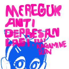 Mereguk Anti Depresan Cover feat. Kagamine Rin
