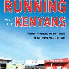 ACCESS EBOOK EPUB KINDLE PDF Running With the Kenyans: Passion, Adventure, and the Se