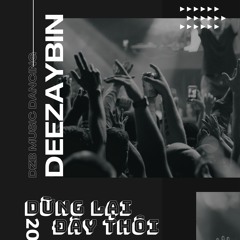 Nguyễn Đình Vũ x Dừng Lại Đây Thôi x DEEZAYBIN x Mix " ĐỘC QUYỀN DZB MUSIC DANCING "