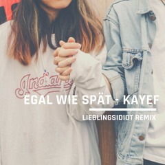 Egal Wie Spät (Lieblingsidiot Bootleg Radio Cut) - Kayef