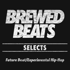 BREWED BEATS SELECTS: Future Beat/Experimental Hip-Hop