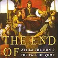 READ PDF 💓 The End of Empire: Attila the Hun & the Fall of Rome by Christopher Kelly
