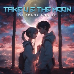 Take U 2 The Moon - DJ Tranz and Jordan Rys