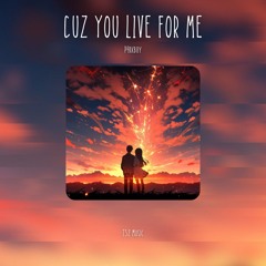 CUZ YOU LIVE FOR ME [T52 RELEASE]