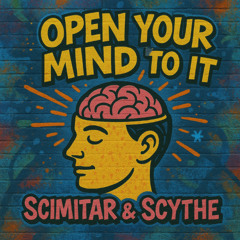 Scimitar & Scythe - Open your mind to it