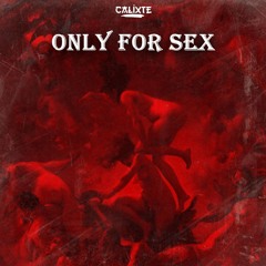 ONLY FOR SEX BY DJ CALIXTE
