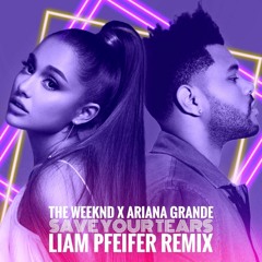 The Weeknd X Ariana Grande - Save Your Tears (Liam Pfeifer Remix)