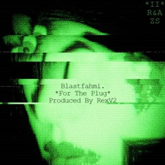 Blastfahmi ~ For The Plug Prod Rexv2