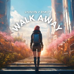 Walk Away (Velocity X Remix)