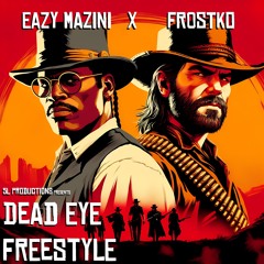 Dead Eye Freestyle (feat. Eazy Mazini)