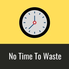No Time To Waste