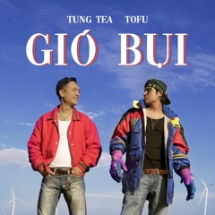 Gió Bụi - Tùng TeA ft. Tofu