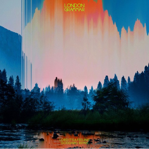 London Grammar - Lord it's a feeling (goddard. remix)