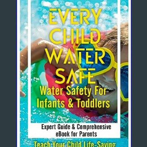 Stream EBOOK 📚 Every Child Water Safe Water Safety for Infants and