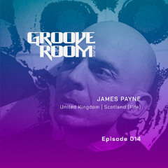 GROOVE ROOM #014 | JAMES PAYNE | UK, SCOTLAND, FIFE