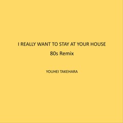 I REALLY WANT TO STAY AT YOUR HOUSE  80s Remix