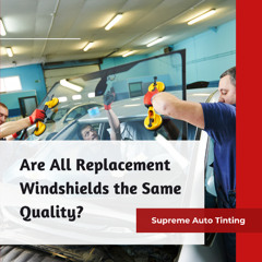 Are All Replacement Windshields the Same Quality?